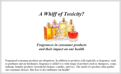 Download a PDF of the Fragrance Fact Sheet by Physicians for Social Responsibility at the link below http://www.psr.org/assets/pdfs/fragrances-fact-sheet.pdf